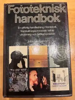 Fototeknisk handbok : en utförlig handledning i fototeknik, framkallningsprocesser, val av utrustning och bildkomposition