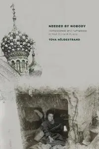 Needed by nobody : homelessness and humanness in post-socialist Russia