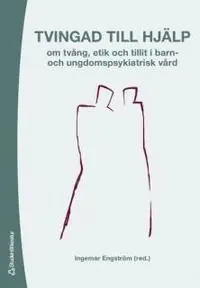 risnedsättning Tvingad till hjälp : om tvång, etik och tillit i barn- och ungdomspsykiatrisk vård