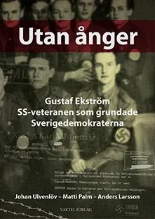 Utan ånger :Gustaf Ekström - SS-veteranen som grundade Sverigedemokraterna risnedsättning