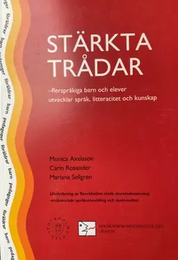 Stärkta trådar : flerspråkiga barn och elever utvecklar språk, litteracitet och kunskap : utvärdering av Stockholms stads storstadssatsning - målområde språkutveckling och skolresultat