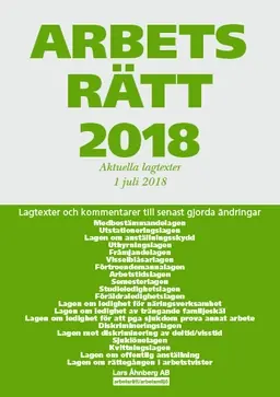 Arbetsrätt 2018 - Aktuella lagtexter 1 juli 2018 - Lagtexter och kommentarer till senast gjorda ändringar