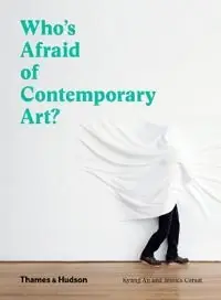 Who's afraid of contemporary art? : an A to Z guide to the art world
