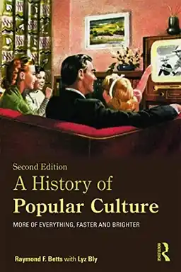 A history of popular culture : more of everything, faster and brighter