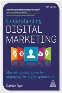 Understanding digital marketing : marketing strategies for engaging the digital generation