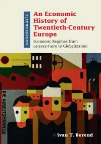 An economic history of twentieth-century Europe : economic regimes from laissez-faire to globalization