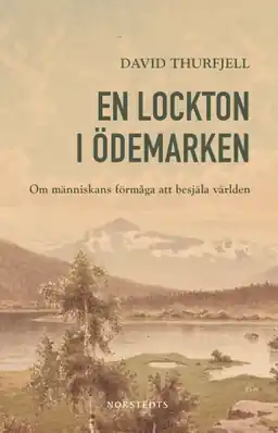 En lockton i ödemarken : om människans förmåga att besjäla världen