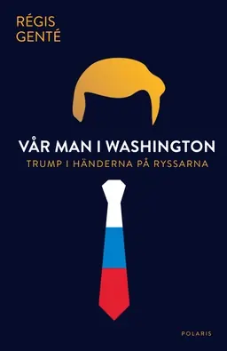 Vår man i Washington : Trump i händerna på ryssarna