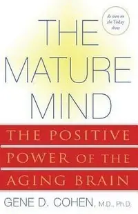 The mature mind : the positive power of the aging brain