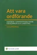 Att vara ordförande : handbok i sammanträdesteknik för kommun och landsting