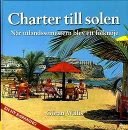 Charter till solen : när utlandssemestern blev ett folknöje