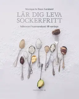 Lär dig leva sockerfritt : hälsosamhusmanskost till vardags