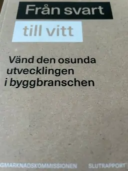 Från svart till vitt : Vänd den osunda utvecklingen i byggbranschen