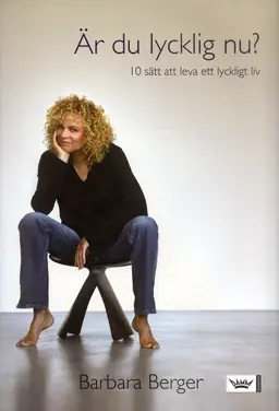 Är du lycklig nu? : 10 sätt att leva ett lyckligt liv