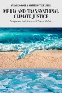 Media and transnational climate justice : indigenous activism and climate politics
