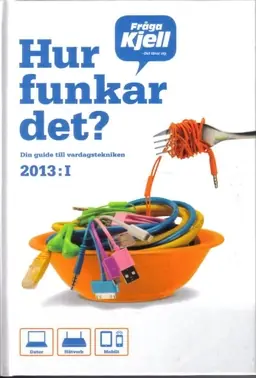Hur funkar det? : din guide till vardagstekniken 2013