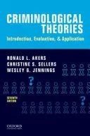 Criminological theories : introduction, evaluation, and application