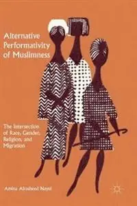 Alternative performativity of muslimness : the intersection of race, gender, religion, and migration