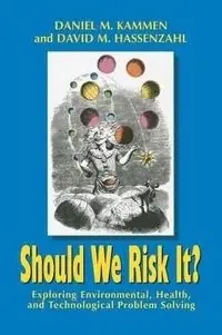 Should we risk it? : exploring environmental, health, and technological problem solving