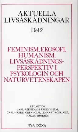 Aktuella livsåskådningar. D. 2, Feminism, ekosofi, humanism, livsåskådningsperspektiv i psykologin och naturvetenskapen