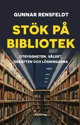 Stök på bibliotek : otryggheten, våldet, debatten och lösningarna