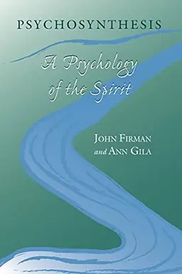 Psychosynthesis : a psychology of the spirit