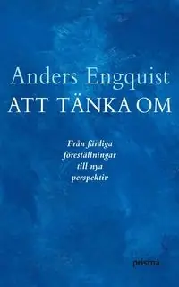 Att tänka om : från färdiga föreställningar till nya perspektiv