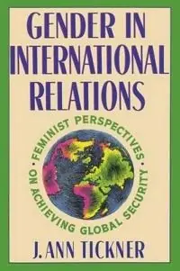 Gender in international relations : feminist perspectives on achieving global security