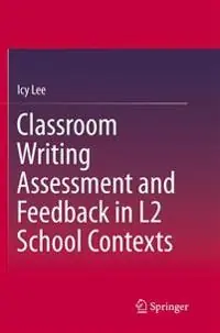 Classroom writing assessment and feedback in L2 school contexts