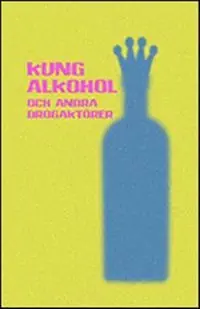 Kung Alkohol : och andra drogaktörer
