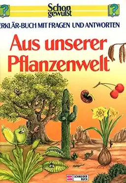 Aus unserer Pflanzenwelt: Erklär-Buch mit Fragen und AntwortenSchon gewusst