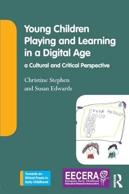 Young children playing and learning in a digital age : a cultural and critical perspective