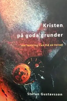 Kristen på goda grunder : om sanning i en tid av tvivel