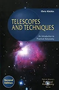 Telescopes and Techniques: An Introduction to Practical AstronomyPatrick Moore's practical astronomy series