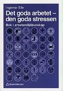 Det goda arbetet - den goda stressen : bok i arbetsmiljökunskap