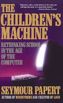 Children's Machine: Rethinking School in the Age of Computer