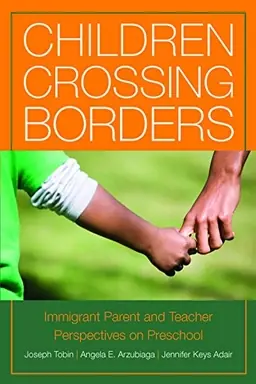 Children crossing borders : immigrant parent and teacher perspectives on preschool for children of immigrants