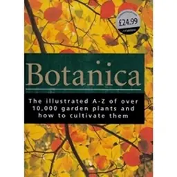 Botanica: The Illustrated A-Z of Over 10,000 Garden Plants and how to Cultivate Them
