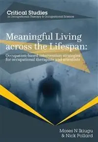Meaningful living across the lifespan : occupation-based intervention strategies for occupational therapists and scientists