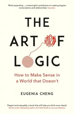 Art of Logic - How to Make Sense in a World that Doesn't