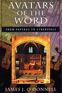Avatars of the word : from papyrus to cyberspace