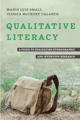 Qualitative literacy : a guide to evaluating ethnographic and interview research