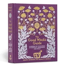The good witch's guide : a modern-day wiccapedia of magical ingredients and spells