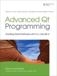 Advanced Qt Programming : Creating Great Software With C++ And Qt 4