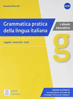Grammatica pratica della lingua italiana : regole - esercizi - test : [livelli di competenza linguistica (A1/B2)]