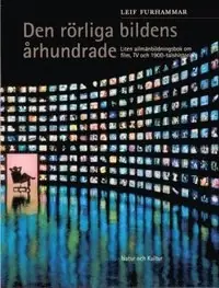 Den rörliga bildens århundrade : Liten allmänbildningsbok om film, TV och 1