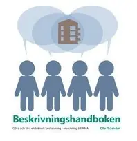 Beskrivningshandboken. Göra och läsa en teknisk beskrivning i anslutning till AMA. Utg 4