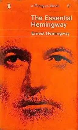 The essential Hemingway : containing one complete novel, extracts from three others, twenty-five short stories and a chapter from Death in the Afternoon