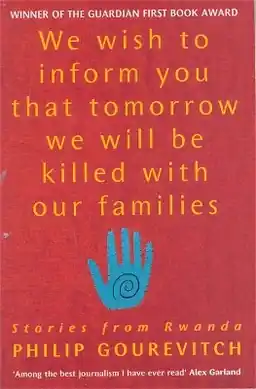 We wish to inform you that tomorrow we will be killed with our families : stories from Rwanda