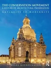 The conservation movement : a history of architectural preservation : antiquity to modernity